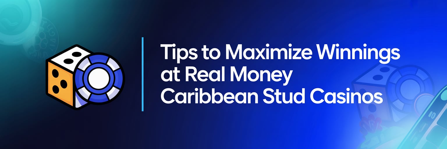 Tips to Maximize Winnings at Real Money Caribbean Stud Casinos